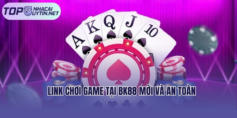 Link chơi game tại BK88 mới và an toàn